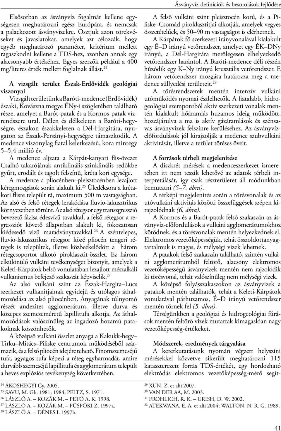 Egyes szerzők például a 400 mg/literes érték mellett foglalnak állást.