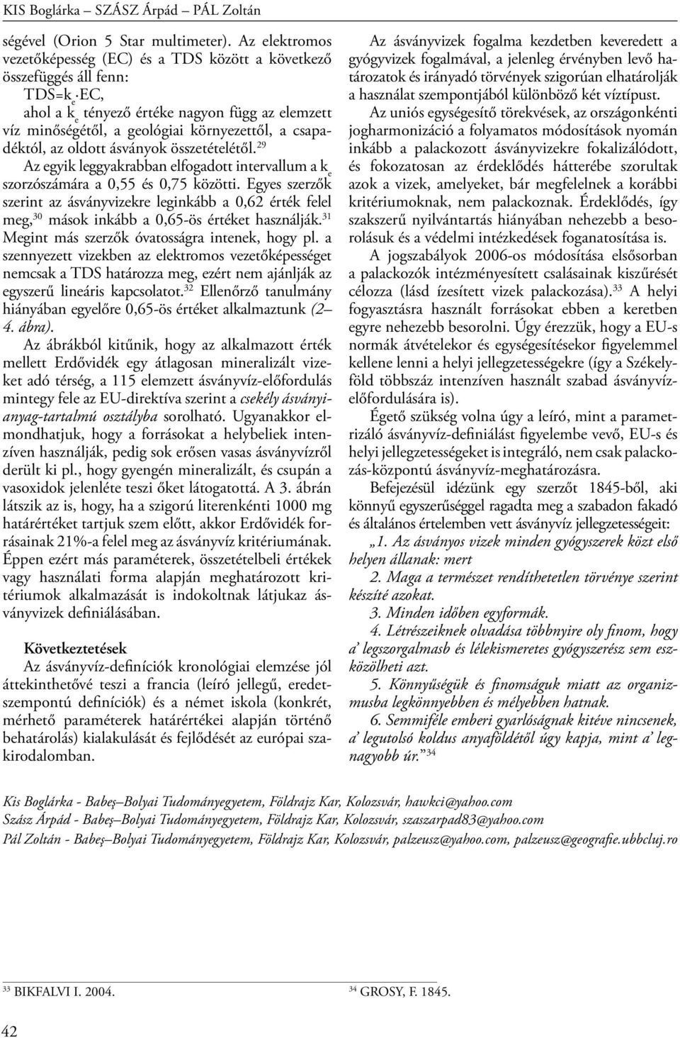 csapadéktól, az oldott ásványok összetételétől. 29 Az egyik leggyakrabban elfogadott intervallum a k e szorzószámára a 0,55 és 0,75 közötti.