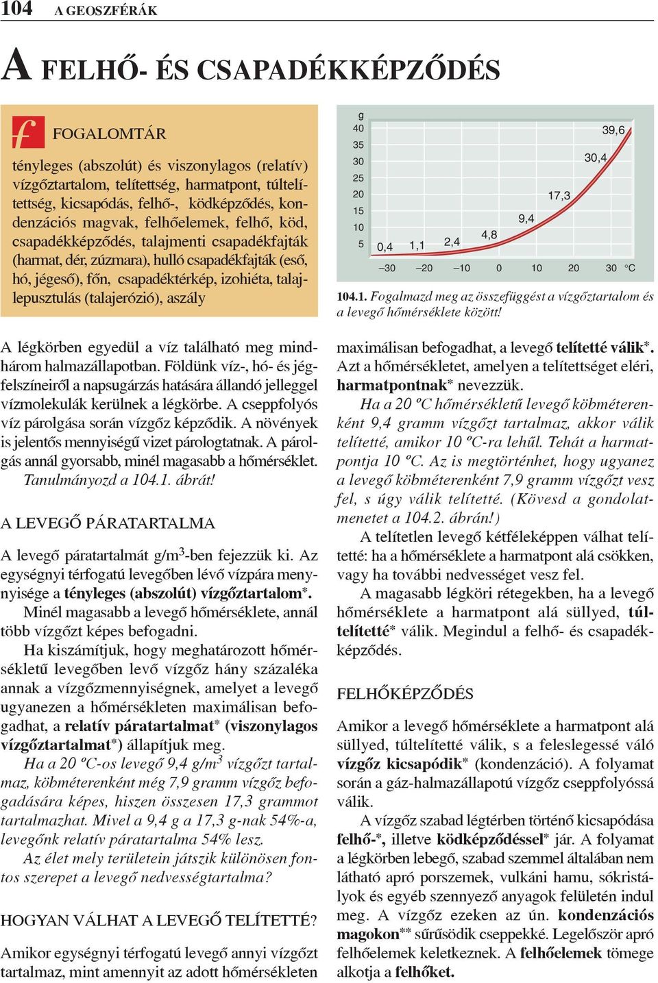 (talajerózió), aszály A lékörben eyedül a víz található me mindhárom halmazállapotban. Földünk víz-, hó- és jéfelszíneirõl a napsuárzás hatására állandó jelleel vízmolekulák kerülnek a lékörbe.