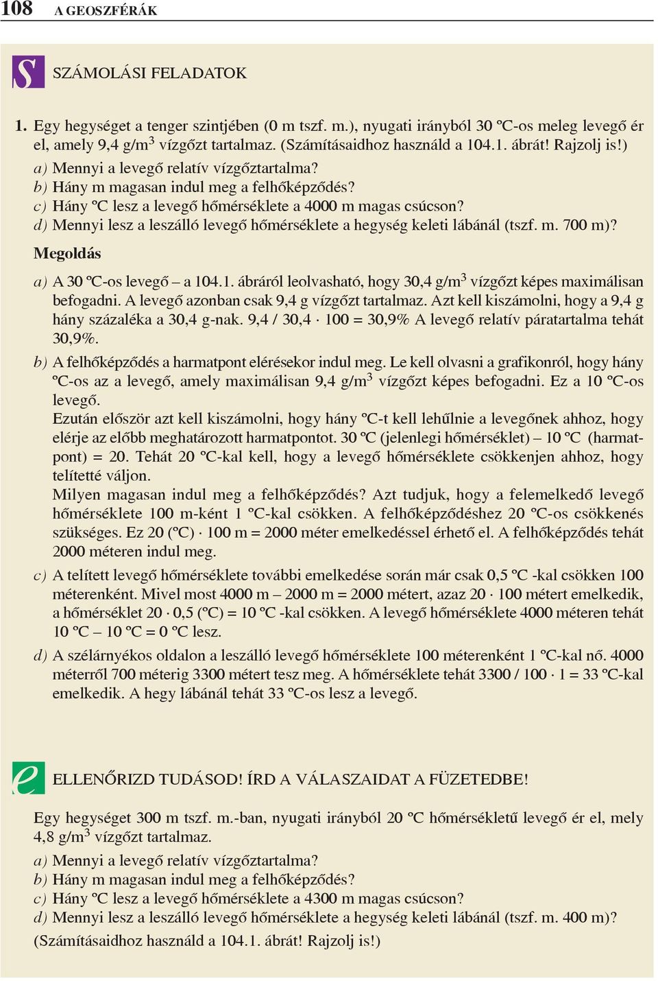 d) Mennyi lesz a leszálló leveõ hõmérséklete a heysé keleti lábánál (tszf. m. 700 m)? Meoldás a) A 30 ºC-os leveõ a 104.1. ábráról leolvasható, hoy 30,4 /m 3 vízõzt képes maximálisan befoadni.