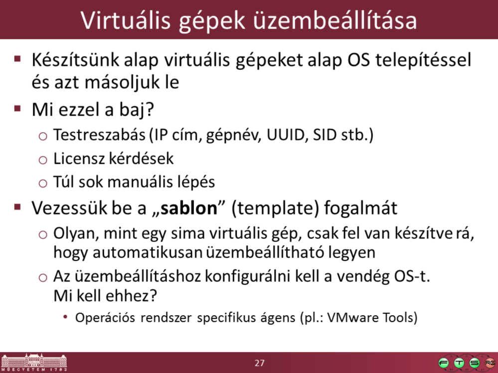Több megoldás is lehetséges: OS szintű virtualizációnál pl.