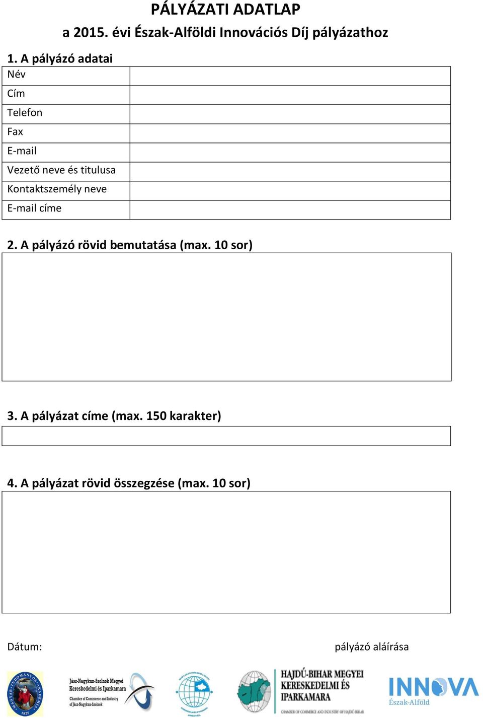 évi Észak-Alföldi Innovációs Díj pályázathoz 2. A pályázó rövid bemutatása (max.