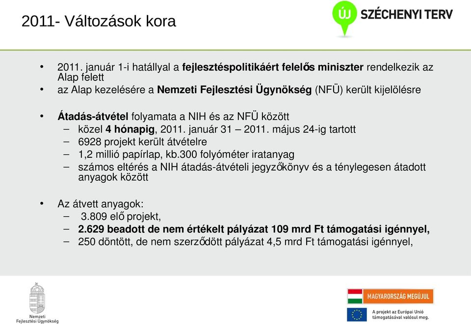 kijelölésre Átadás-átvétel folyamata a NIH és az NFÜ között közel 4 hónapig, 2011. január 31 2011.