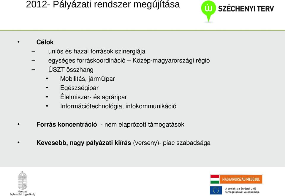 Egészségipar Élelmiszer- és agráripar Információtechnológia, infokommunikáció Forrás