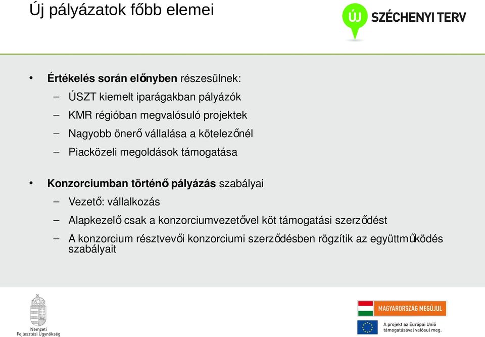 Konzorciumban történ ő pályázás szabályai Vezet ő: vállalkozás Alapkezel ő csak a konzorciumvezetővel köt