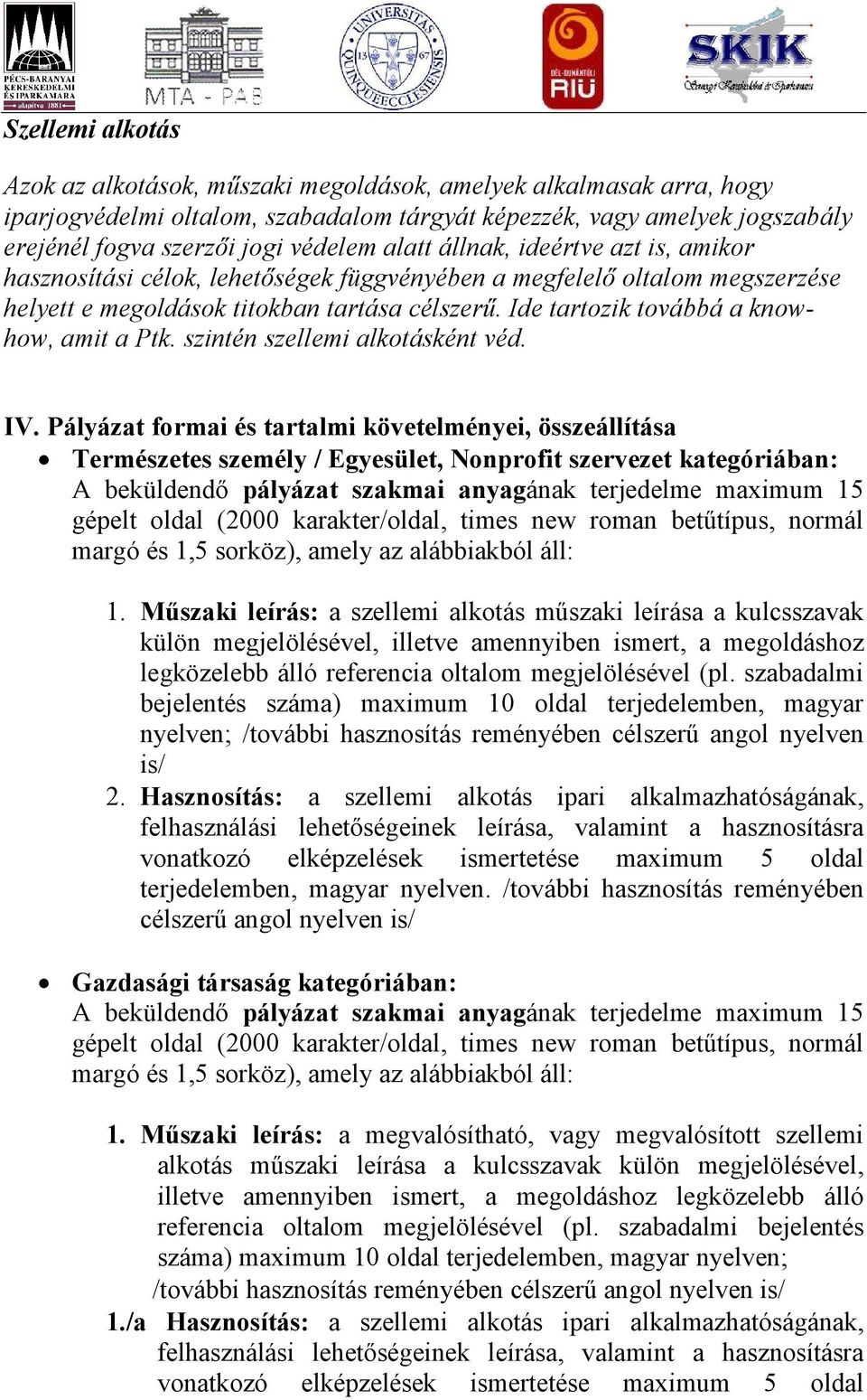 Ide tartozik továbbá a knowhow, amit a Ptk. szintén szellemi alkotásként véd. IV.