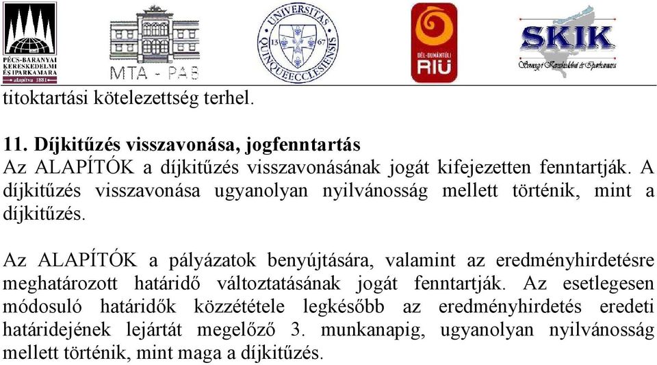 A díjkitűzés visszavonása ugyanolyan nyilvánosság mellett történik, mint a díjkitűzés.