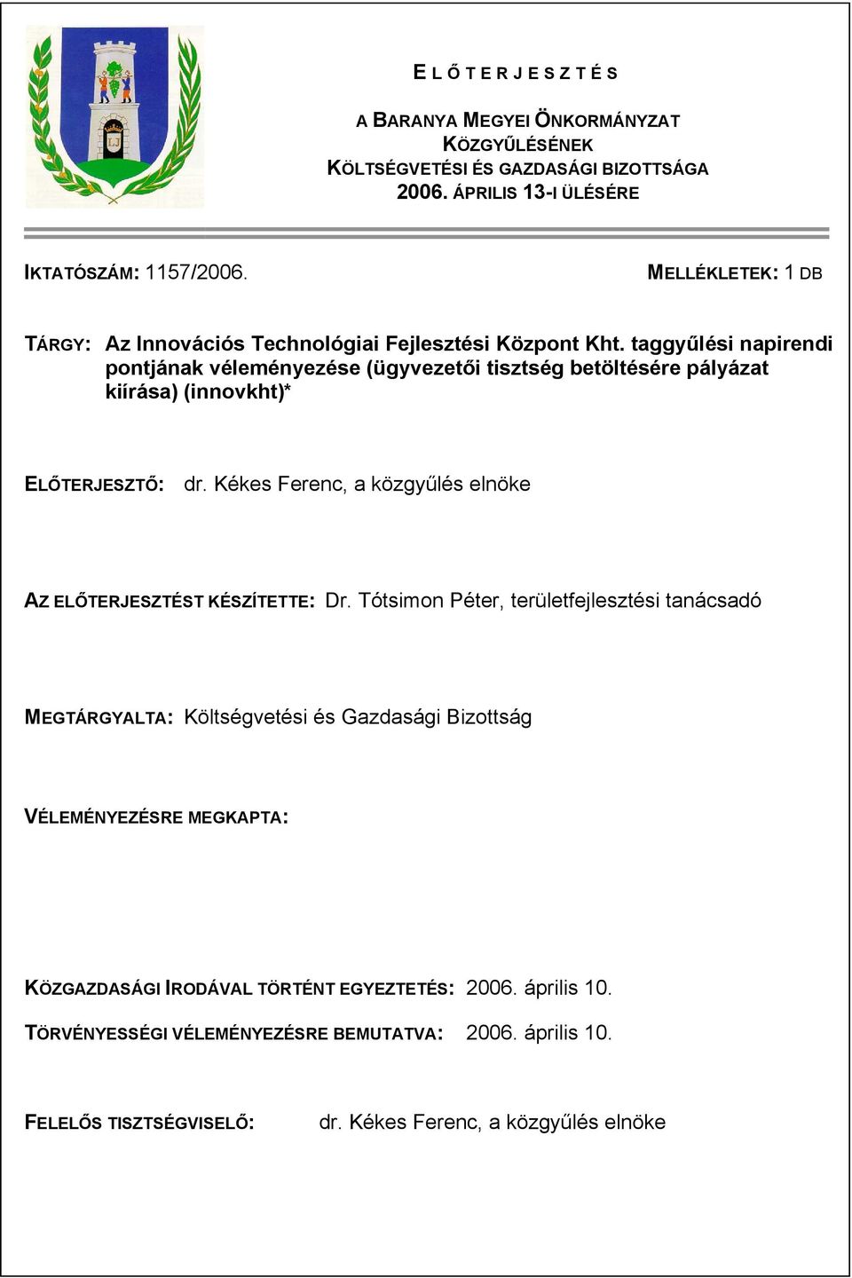 taggyűlési napirendi pontjának véleményezése (ügyvezetői tisztség betöltésére pályázat kiírása) (innovkht)* ELŐTERJESZTŐ: dr.