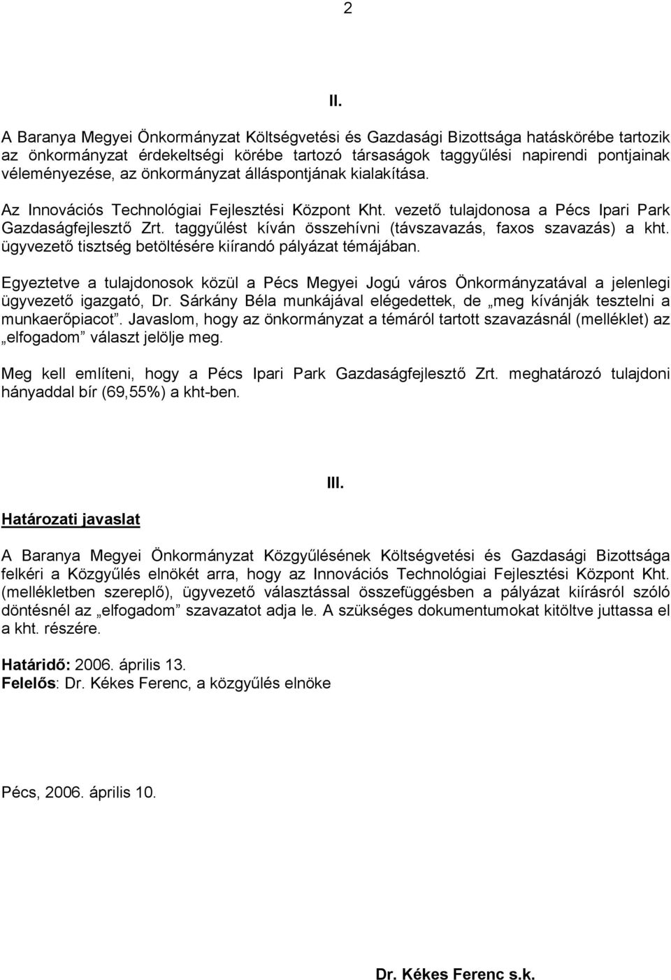 taggyűlést kíván összehívni (távszavazás, faxos szavazás) a kht. ügyvezető tisztség betöltésére kiírandó pályázat témájában.