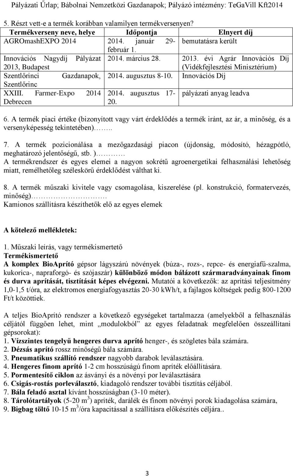 Innovációs Díj Szentlőrinc XXIII. Farmer-Expo 2014 2014. augusztus 17- pályázati anyag leadva Debrecen 20. 6.