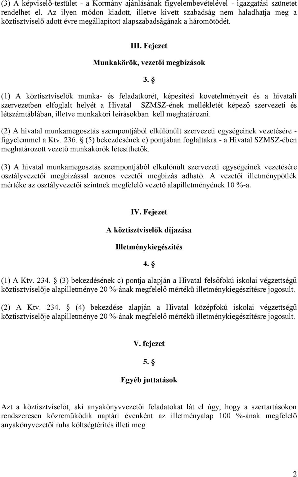 (1) A köztisztviselők munka- és feladatkörét, képesítési követelményeit és a hivatali szervezetben elfoglalt helyét a Hivatal SZMSZ-ének mellékletét képező szervezeti és létszámtáblában, illetve