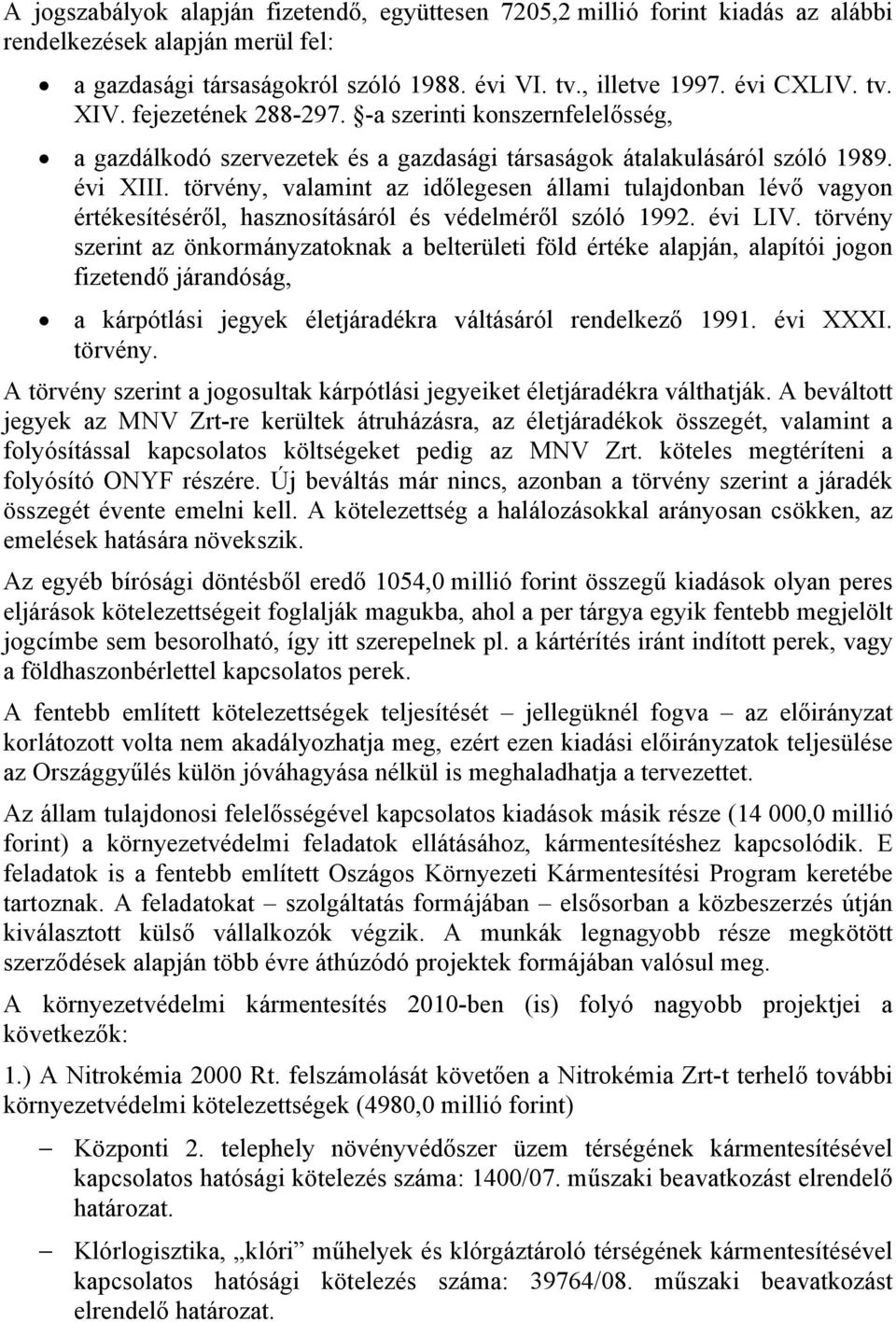 törvény, valamint az időlegesen állami tulajdonban lévő vagyon értékesítéséről, hasznosításáról és védelméről szóló 1992. évi LIV.