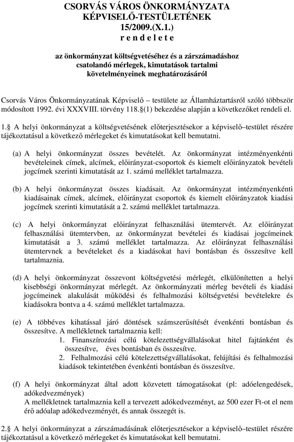 ) r e n d e l e t e az önkormányzat költségvetéséhez és a zárszámadáshoz csatolandó mérlegek, kimutatások tartalmi követelményeinek meghatározásáról Csorvás Város Önkormányzatának Képviselő testülete