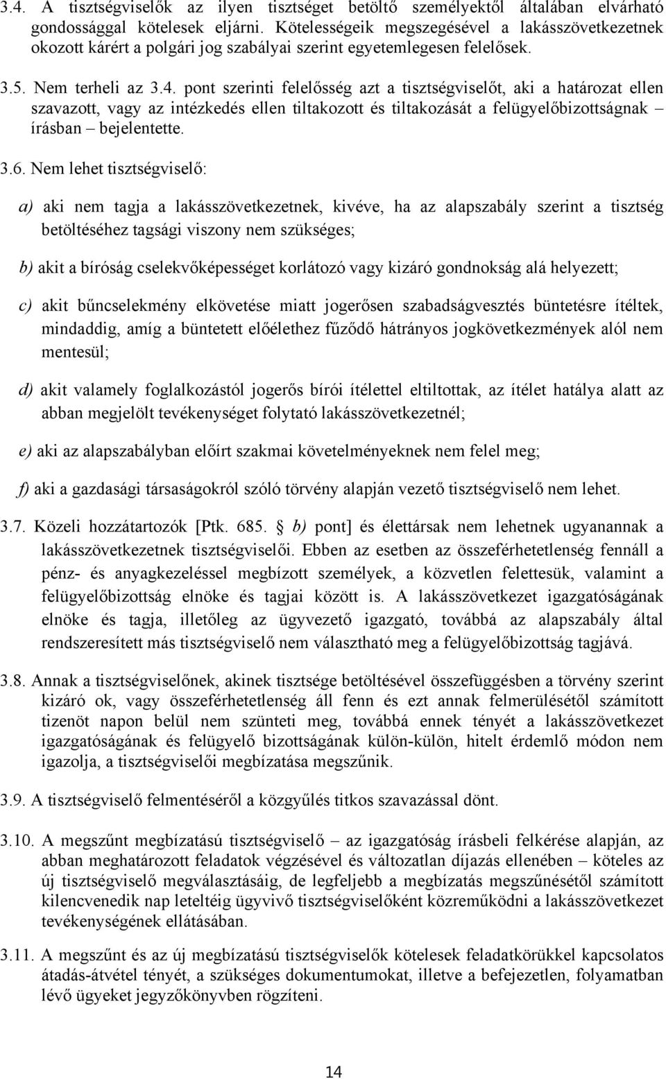 pont szerinti felelősség azt a tisztségviselőt, aki a határozat ellen szavazott, vagy az intézkedés ellen tiltakozott és tiltakozását a felügyelőbizottságnak írásban bejelentette. 3.6.