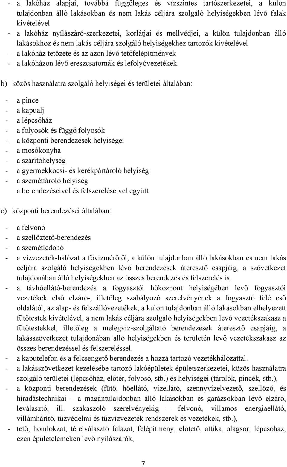 tetőfelépítmények - a lakóházon lévő ereszcsatornák és lefolyóvezetékek.