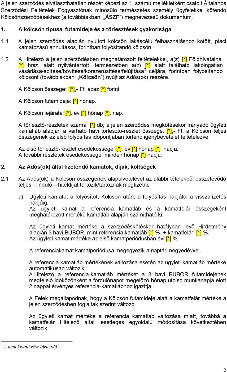 A kölcsön típusa, futamideje és a törlesztések gyakorisága 1.1 A jelen szerződés alapján nyújtott kölcsön lakáscélú felhasználáshoz kötött, piaci kamatozású annuitásos, forintban folyósítandó kölcsön.