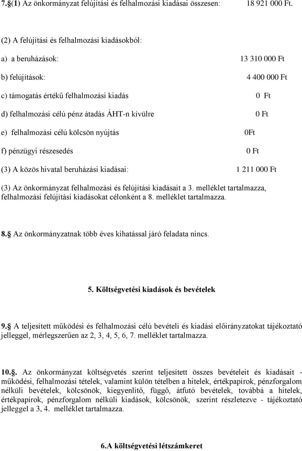 0 Ft e) felhalmozási célú kölcsön nyújtás 0Ft f) pénzügyi részesedés 0 Ft (3) A közös hivatal beruházási kiadásai: 1 211 000 Ft (3) Az önkormányzat felhalmozási és felújítási kiadásait a 3.