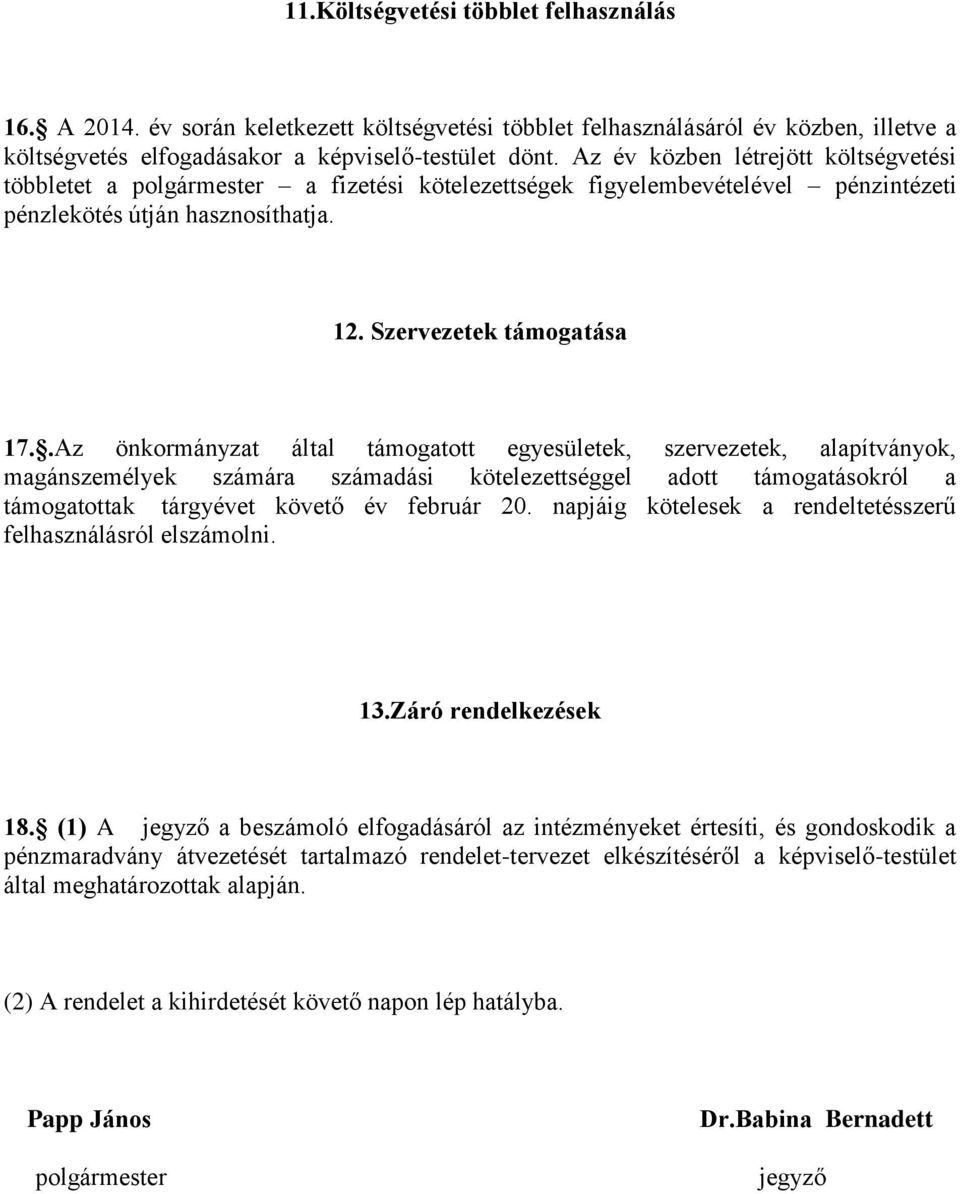 .Az önkormányzat által támogatott egyesületek, szervezetek, alapítványok, magánszemélyek számára számadási kötelezettséggel adott támogatásokról a támogatottak tárgyévet követő év február 20.