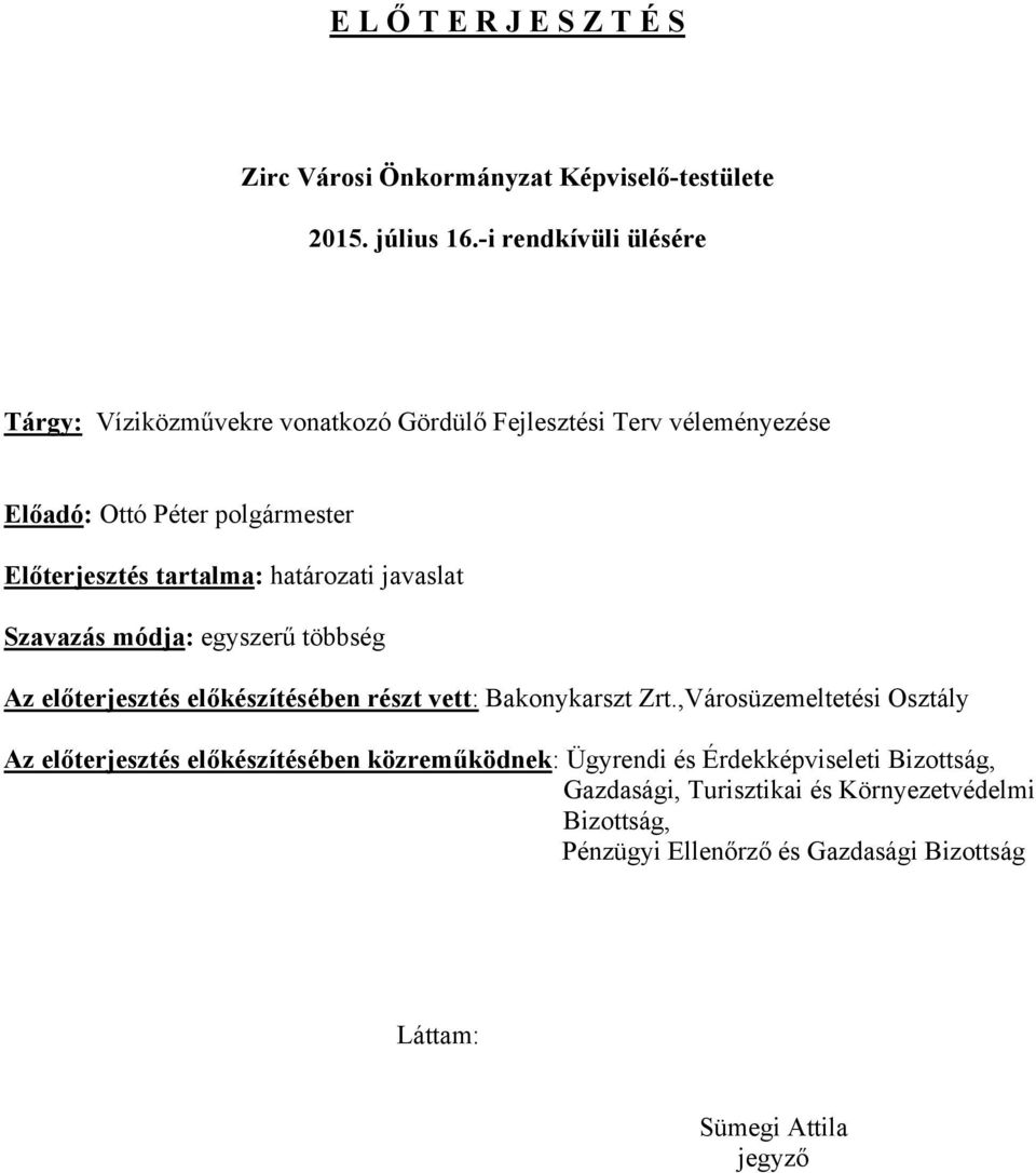 tartalma: határozati javaslat Szavazás módja: egyszerű többség Az előterjesztés előkészítésében részt vett: Bakonykarszt Zrt.