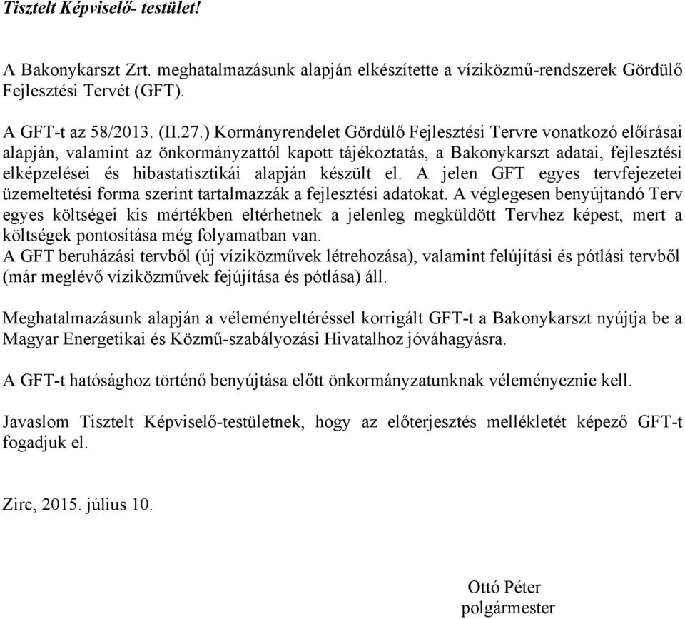 készült el. A jelen GFT egyes tervfejezetei üzemeltetési forma szerint tartalmazzák a fejlesztési adatokat.