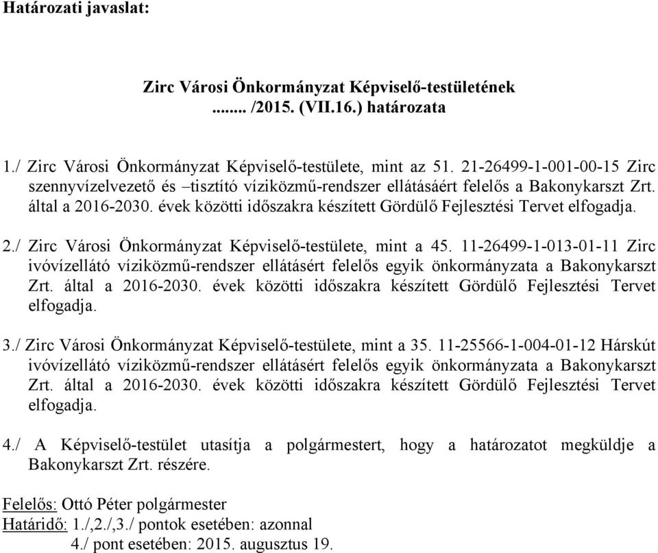 112649910130111 Zirc ivóvízellátó víziközműrendszer ellátásért felelős egyik önkormányzata a Bakonykarszt Zrt. által a 20162030. évek közötti időszakra készített Gördülő Fejlesztési Tervet elfogadja.