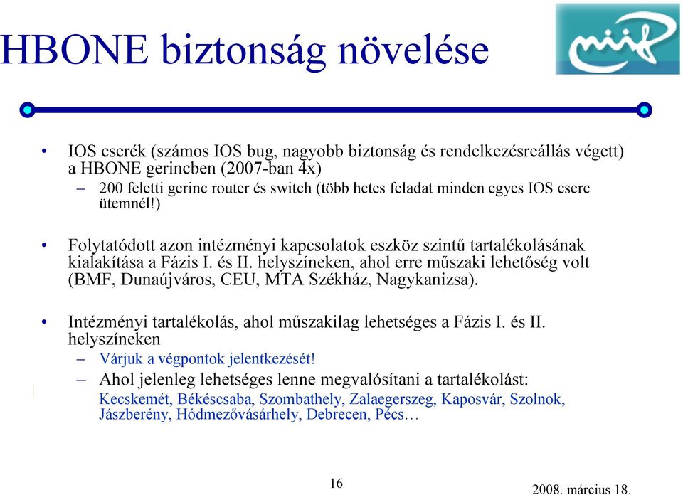 helyszíneken, ahol erre műszaki lehetőség volt (BMF, Dunaújváros, CEU, MTA Székház, Nagykanizsa). Intézményi tartalékolás, ahol műszakilag lehetséges a Fázis I. és II.