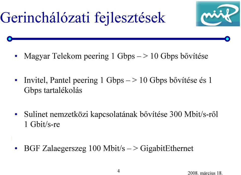 1 Gbps tartalékolás Sulinet nemzetközi kapcsolatának bővítése 300