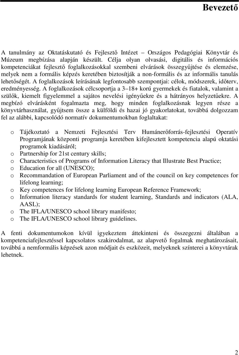 non-formális és az informális tanulás lehetőségét. A foglalkozások leírásának legfontosabb szempontjai: célok, módszerek, időterv, eredményesség.