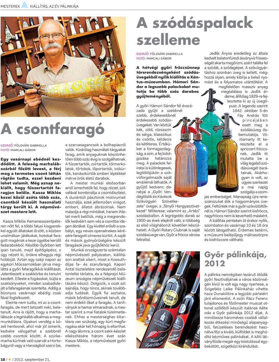 Kasza Miklós kezei közül azóta több száz, csontból készült használati tárgy került ki. A népművészet mestere lett.