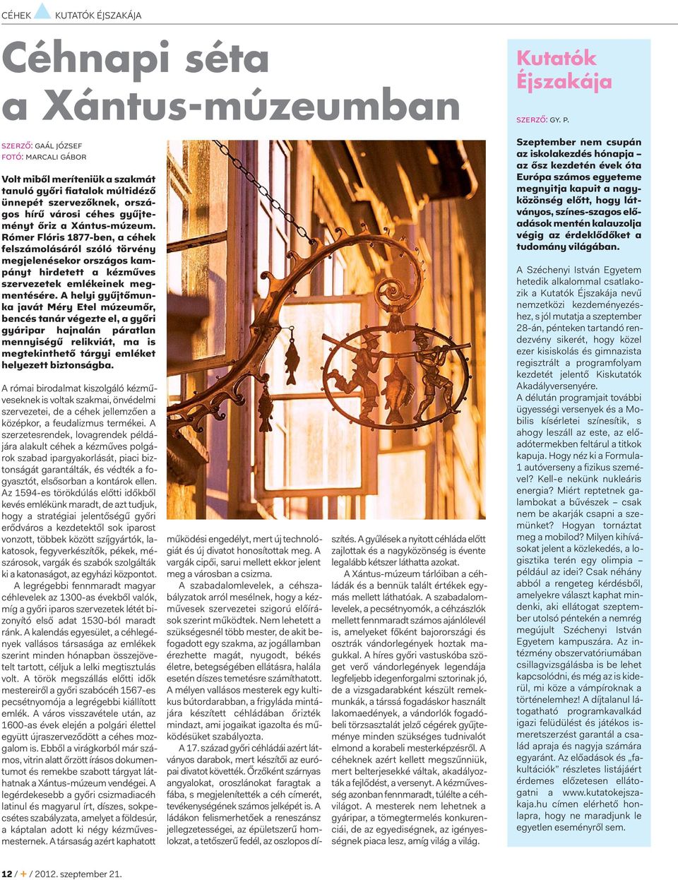 A helyi gyűjtőmun - ka javát Méry Etel múzeum őr, bencés tanár végezte el, a győri gyáripar hajnalán páratlan mennyiségű relikviát, ma is megtekinthető tárgyi emléket helyezett biztonságba.