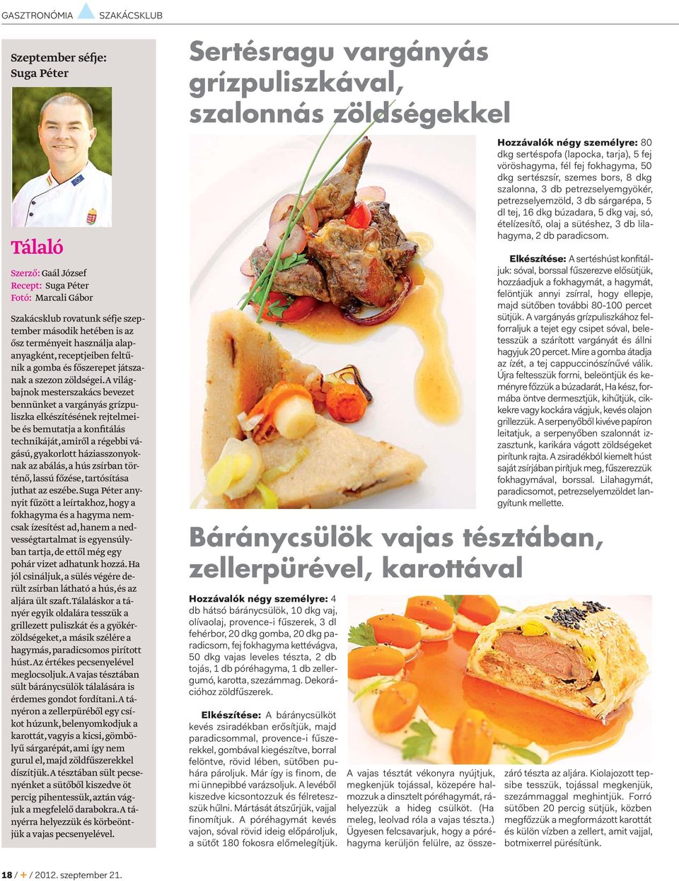 A világbajnok mesterszakács bevezet bennünket a vargányás grízpuliszka elkészítésének rejtelmei - be és bemutatja a konfitálás technikáját, amiről a régebbi vágású, gyakorlott háziasszonyoknak az
