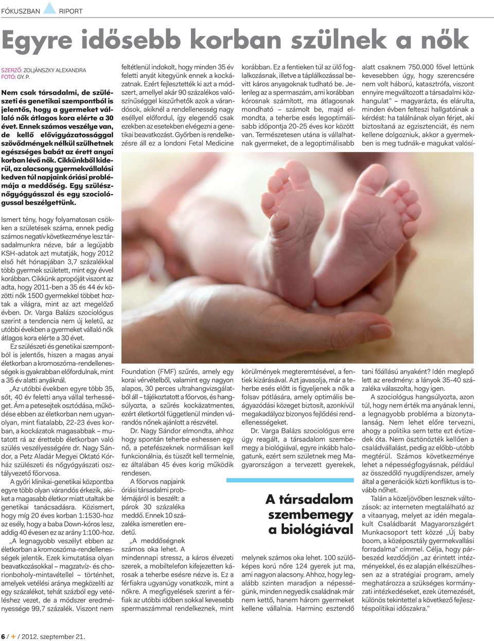 Ennek számos veszélye van, de kellő elővigyázatossággal szövődmények nélkül szülhetnek egészséges babát az érett anyai korban lévő nők.