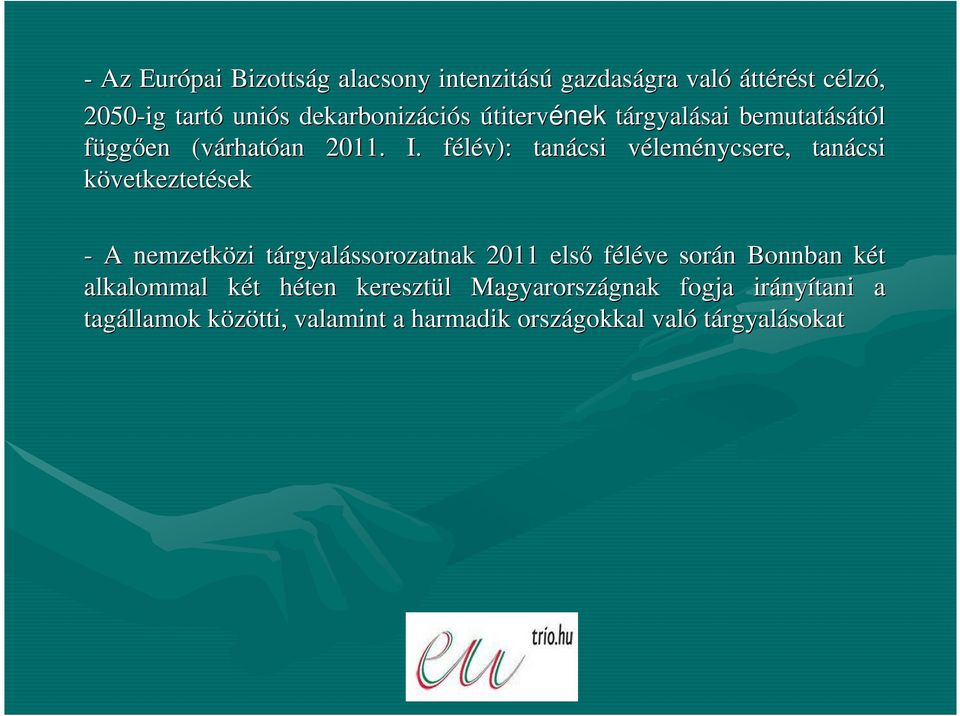 félév): f tanácsi vélemv leménycsere, tanácsi következtetések - A nemzetközi zi tárgyalt rgyalássorozatnak 2011 elsı féléve