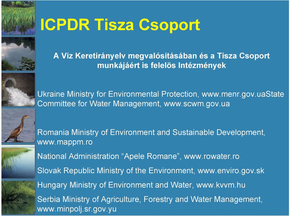 mappm.ro National Administration Apele Romane, www.rowater.ro Slovak Republic Ministry of the Environment, www.enviro.gov.