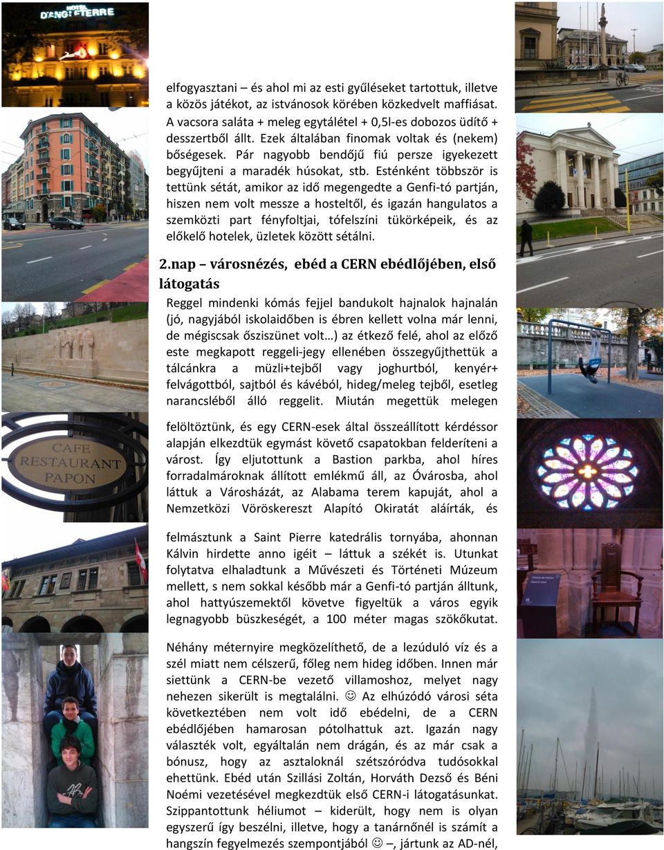 Pár nagyobb bendőjű fiú persze igyekezett begyűjteni a maradék húsokat, stb.