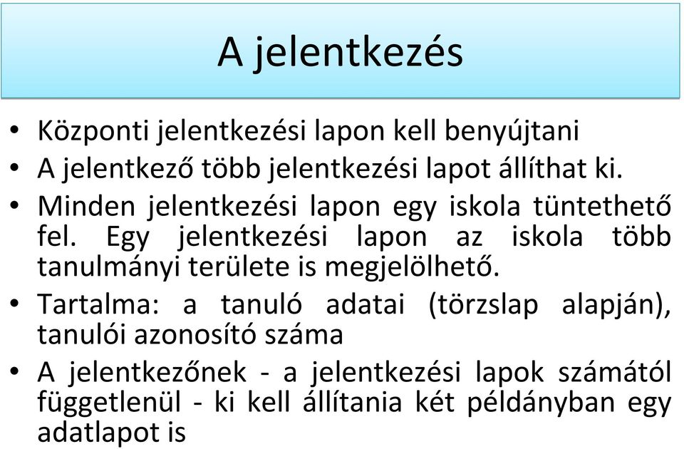 Egy jelentkezési lapon az iskola több tanulmányi területe is megjelölhető.