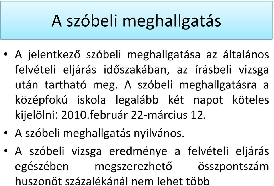 A szóbeli meghallgatásra a középfokú iskola legalább két napot köteles kijelölni: 2010.