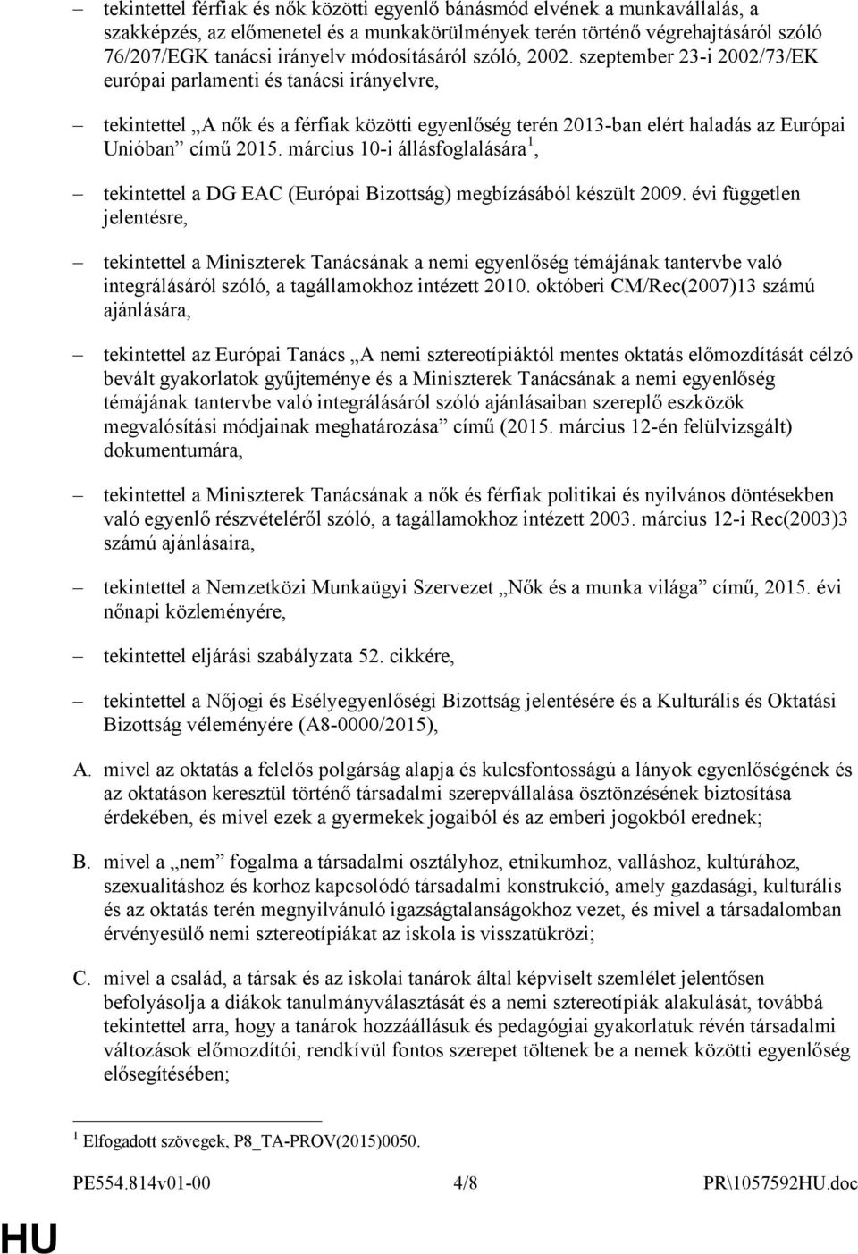 szeptember 23-i 2002/73/EK európai parlamenti és tanácsi irányelvre, tekintettel A nők és a férfiak közötti egyenlőség terén 2013-ban elért haladás az Európai Unióban című 2015.