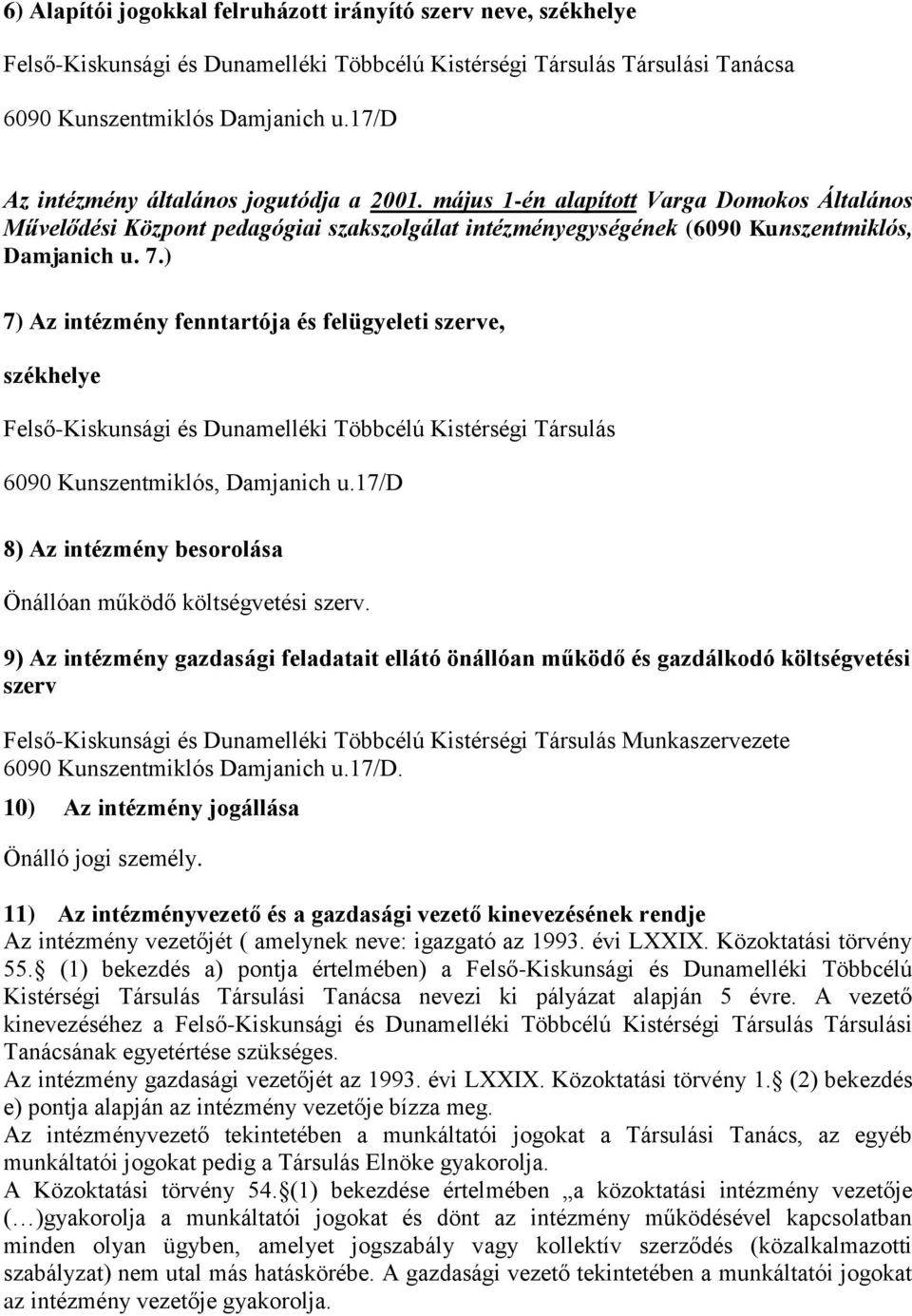 ) 7) Az intézmény fenntartója és felügyeleti szerve, székhelye Felső-Kiskunsági és Dunamelléki Többcélú Kistérségi Társulás Damjanich u.