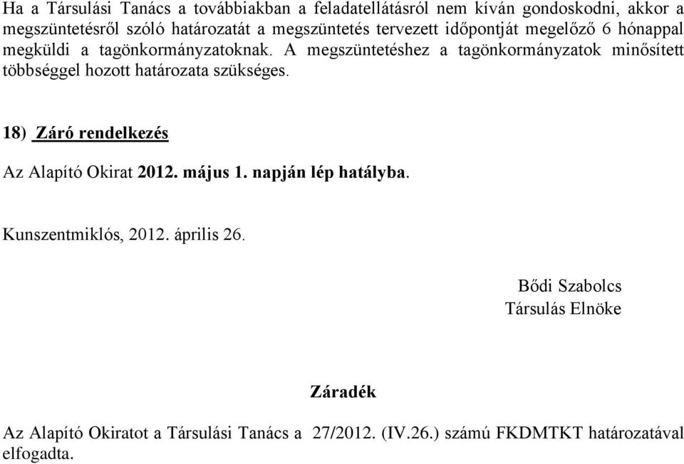 A megszüntetéshez a tagönkormányzatok minősített többséggel hozott határozata szükséges. 18) Záró rendelkezés Az Alapító Okirat 2012.