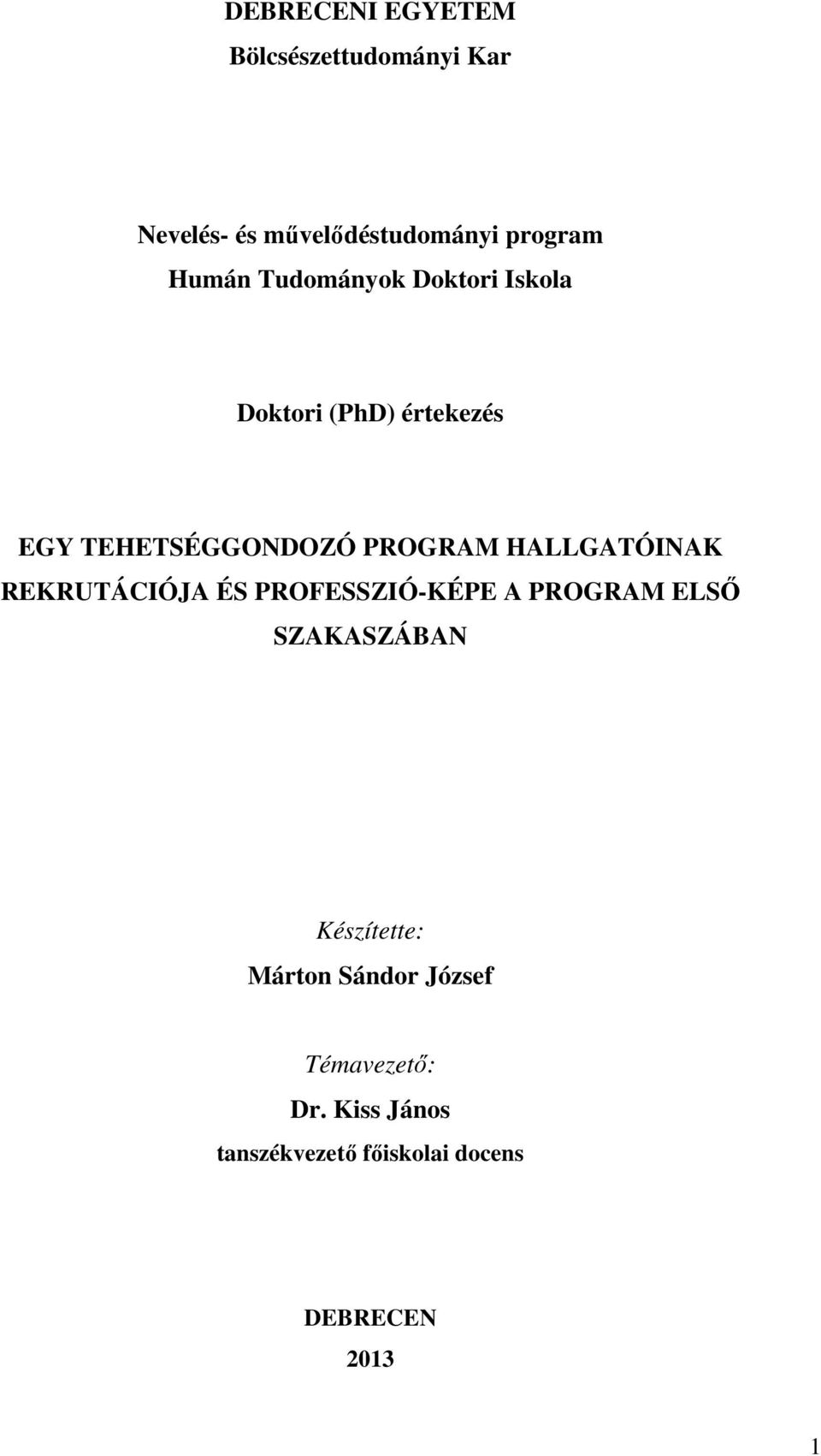 HALLGATÓINAK REKRUTÁCIÓJA ÉS PROFESSZIÓ-KÉPE A PROGRAM ELSŐ SZAKASZÁBAN Készítette: