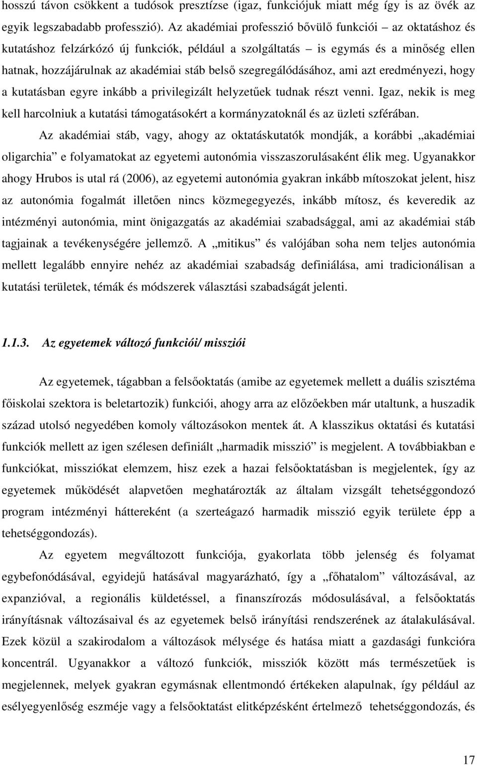 szegregálódásához, ami azt eredményezi, hogy a kutatásban egyre inkább a privilegizált helyzetűek tudnak részt venni.