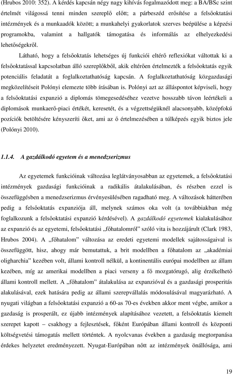 munkahelyi gyakorlatok szerves beépülése a képzési programokba, valamint a hallgatók támogatása és informálás az elhelyezkedési lehetőségekről.