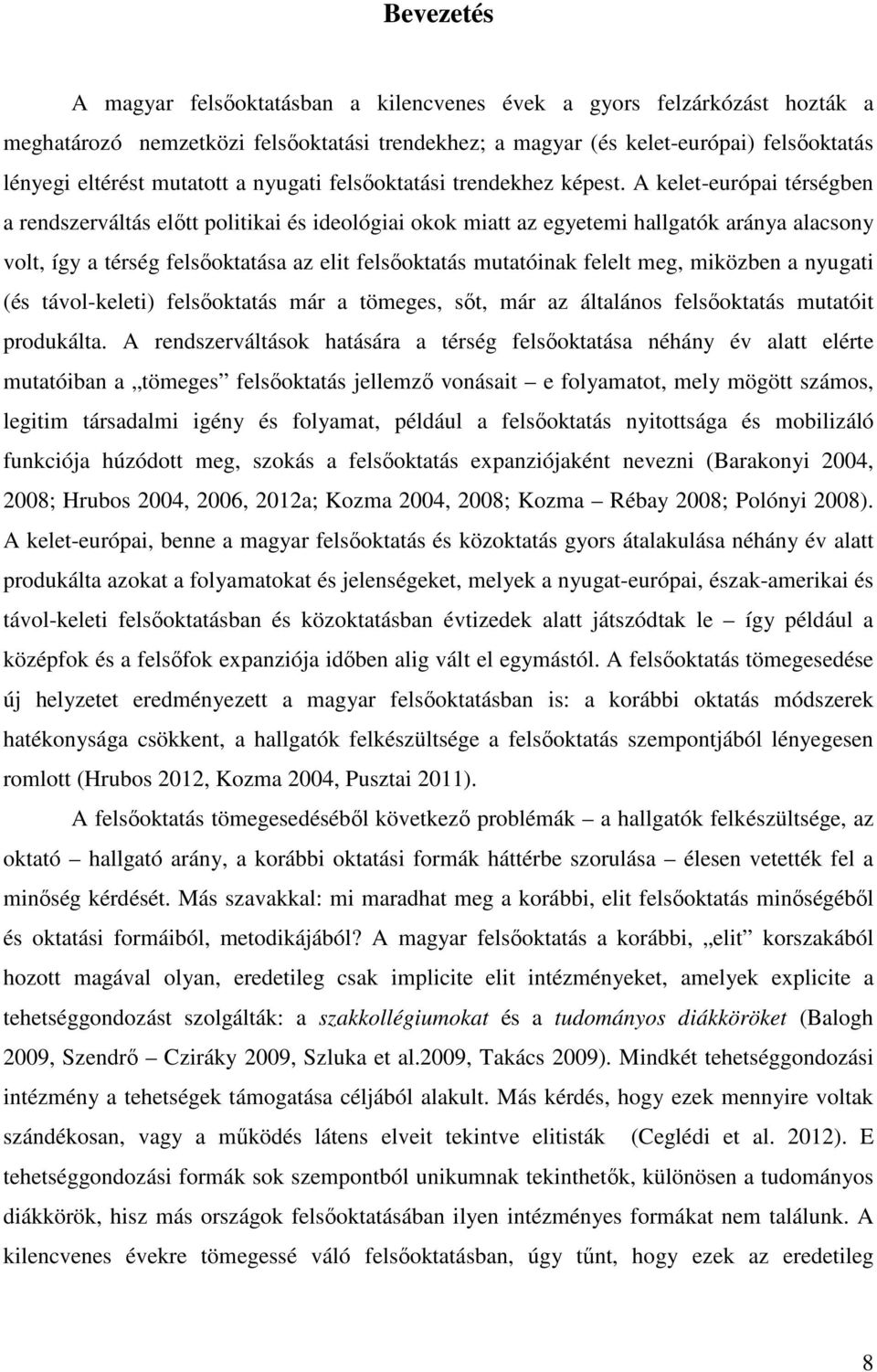 A kelet-európai térségben a rendszerváltás előtt politikai és ideológiai okok miatt az egyetemi hallgatók aránya alacsony volt, így a térség felsőoktatása az elit felsőoktatás mutatóinak felelt meg,
