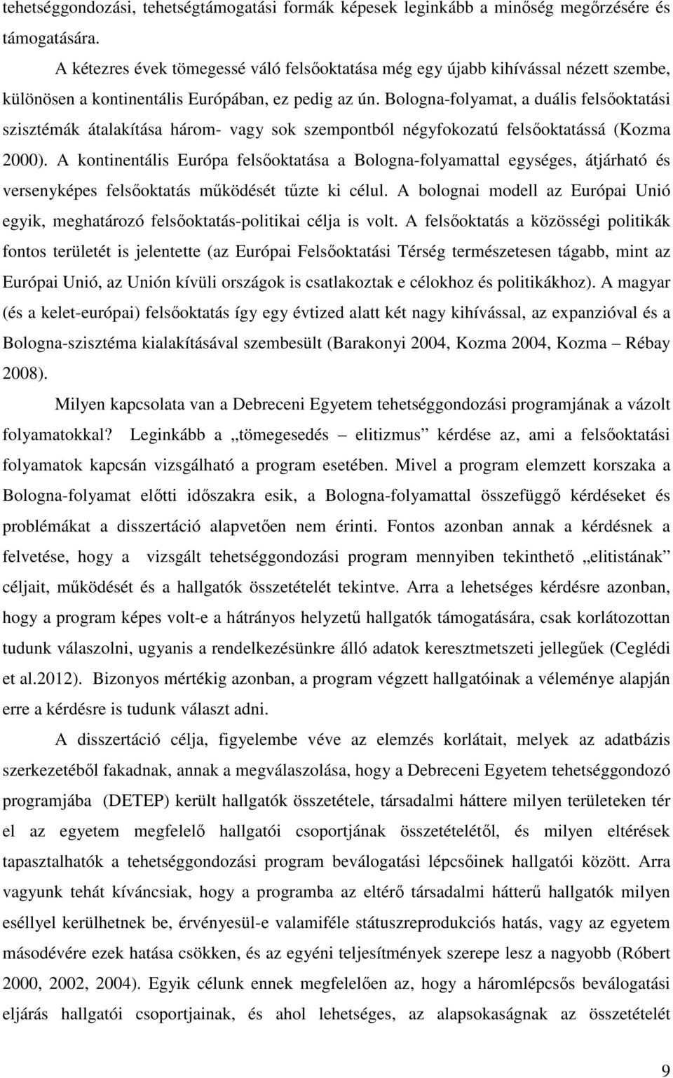 Bologna-folyamat, a duális felsőoktatási szisztémák átalakítása három- vagy sok szempontból négyfokozatú felsőoktatássá (Kozma 2000).