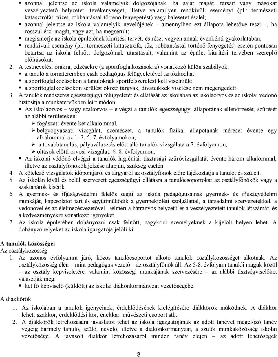 magát, vagy azt, ha megsérült; megismerje az iskola épületének kiürítési tervét, és részt vegyen annak évenkénti gyakorlatában; rendkívüli esemény (pl.