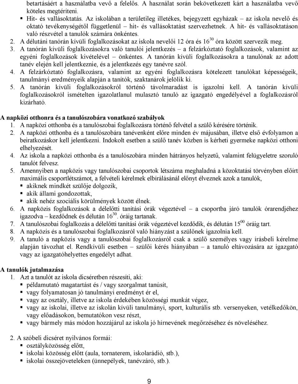 A hit- és vallásoktatáson való részvétel a tanulók számára önkéntes. 2. A délutáni tanórán kívüli foglalkozásokat az iskola nevelői 12 óra és 16 30