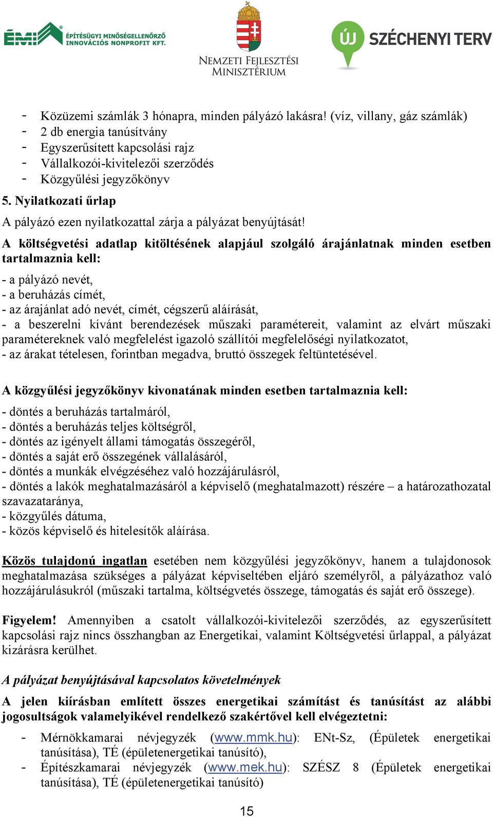 Nyilatkozati űrlap A pályázó ezen nyilatkozattal zárja a pályázat benyújtását!