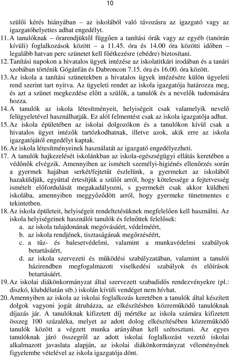 00 óra közötti időben legalább hatvan perc szünetet kell főétkezésre (ebédre) biztosítani. 12.