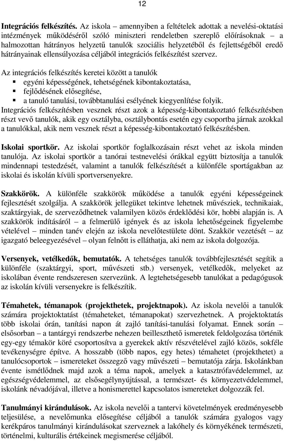 és fejlettségéből eredő hátrányainak ellensúlyozása céljából integrációs felkészítést szervez.